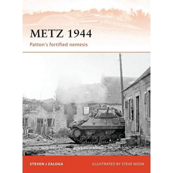 Campaign: Metz 1944 : Patton’s fortified nemesis (Series #242) (Paperback)