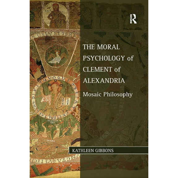 Studies in Philosophy and Theology in La The Moral Psychology of Clement of Alexandria: Mosaic Philosophy, (Paperback)