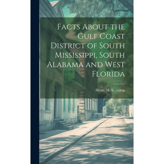Facts About the Gulf Coast District of South Mississippi, South Alabama and West Florida (Hardcover)