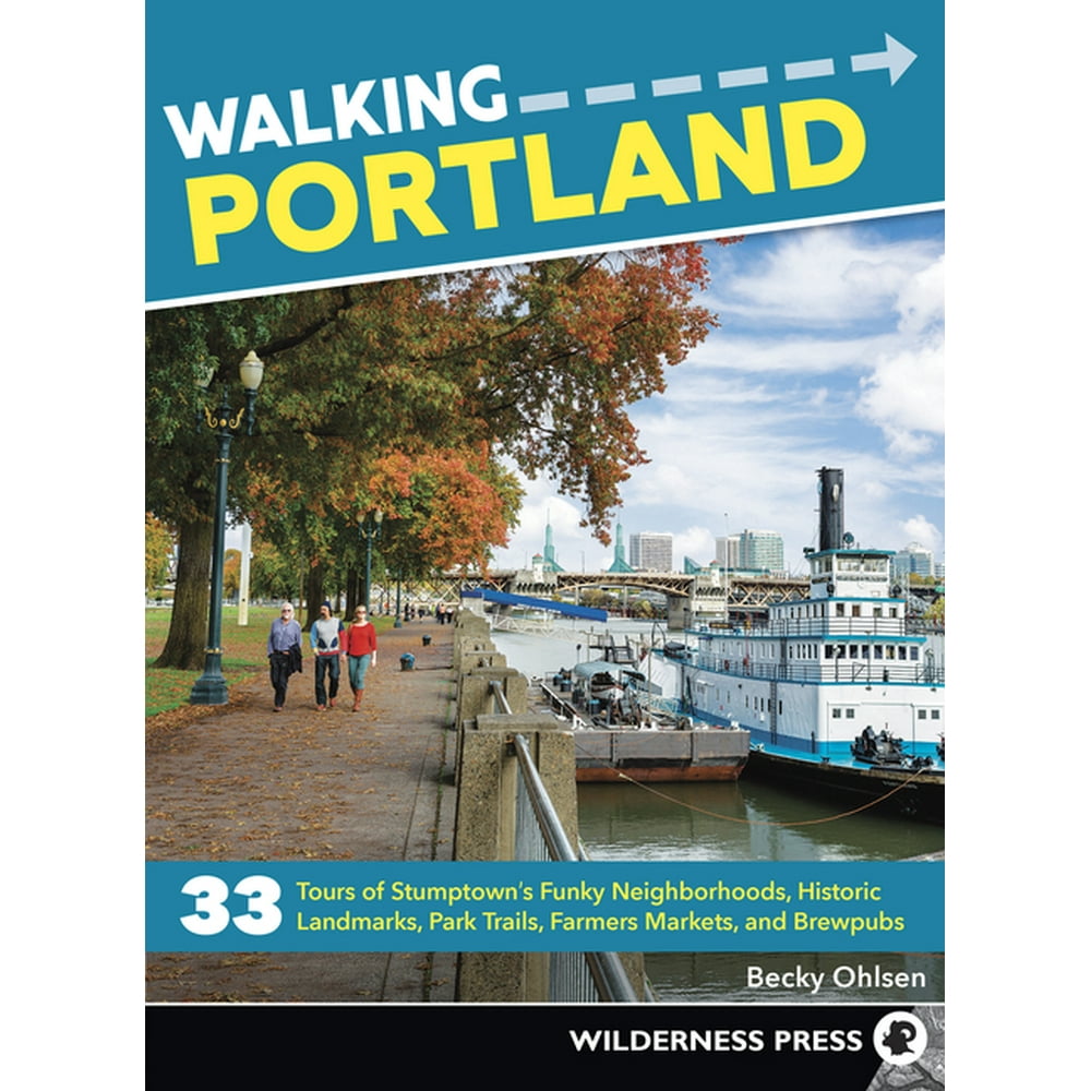 Walking: Walking Portland : 33 Tours of Stumptown's Funky Neighborhoods