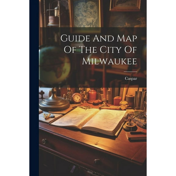 Guide And Map Of The City Of Milwaukee (Paperback)