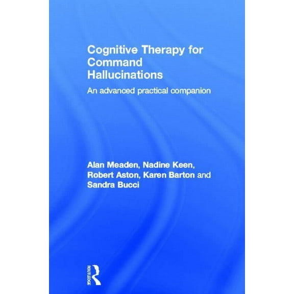 Cognitive Therapy for Command Hallucinations: An advanced practical companion, (Hardcover)