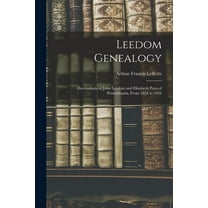 Leedom Genealogy: Descendants of John Leedom and Elizabeth Potts of Pennsylvania, From 1824 to 1953, (Paperback)