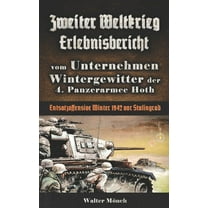 Zweiter Weltkrieg Erlebnisbericht: Zweiter Weltkrieg Erlebnisbericht vom Unternehmen Wintergewitter der 4. Panzerarmee Hoth - Entsatzoffensive Winter 1942 vor Stalingrad (Series #9) (Paperback)