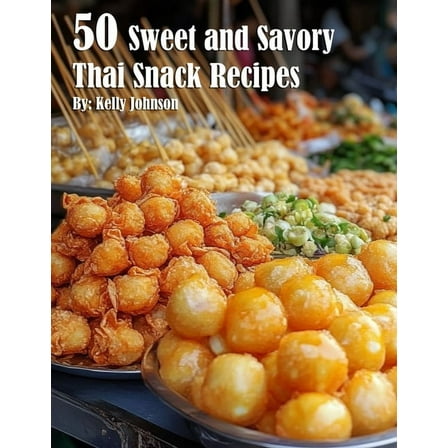50 Sweet and Savory Thai Snack Recipes, (Paperback)