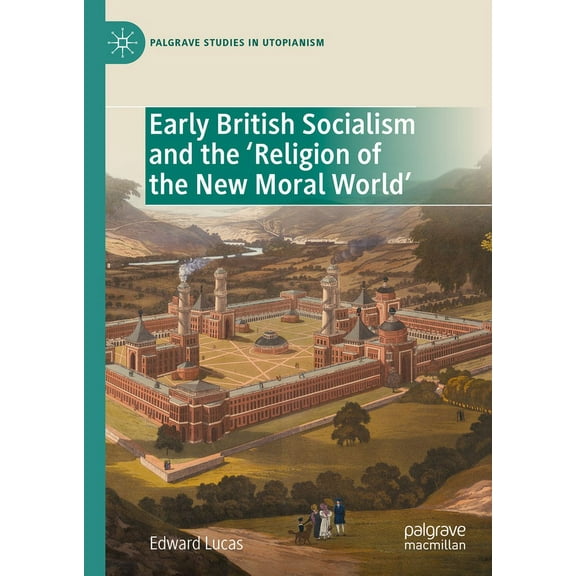 Palgrave Studies in Utopianism Early British Socialism and the 'Religion of the New Moral World', (Hardcover)