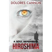 DOLORES CANNON A Soul Remembers Hiroshima (Paperback)