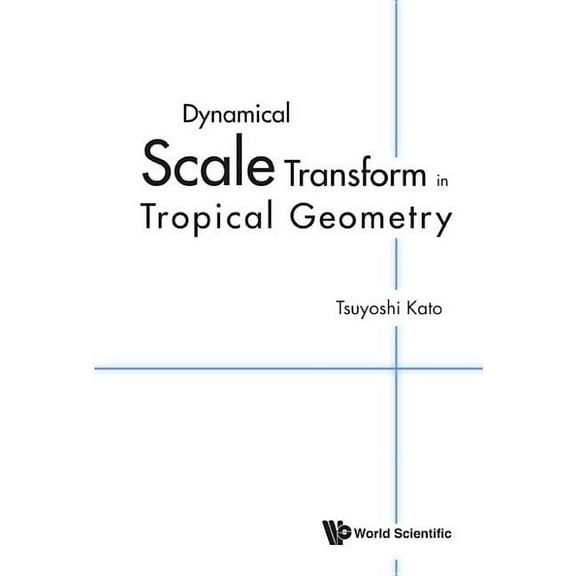 Dynamical Scale Transform in Tropical Geometry, (Hardcover)