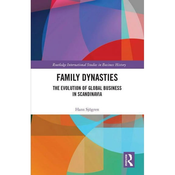 Routledge International Studies in Busin Family Dynasties: The Evolution of Global Business in Scandinavia, (Hardcover)