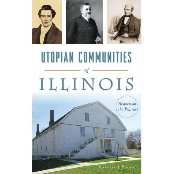 Utopian Communities of Illinois: Heaven on the Prairie (Hardcover)