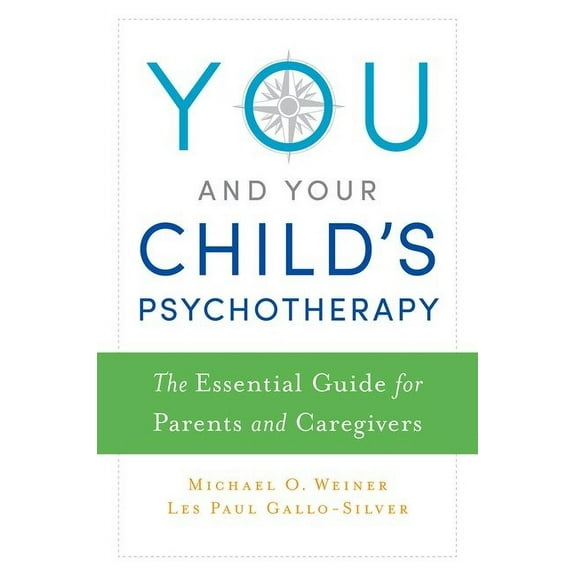 You and Your Child's Psychotherapy: The Essential Guide for Parents and Caregivers, (Paperback)