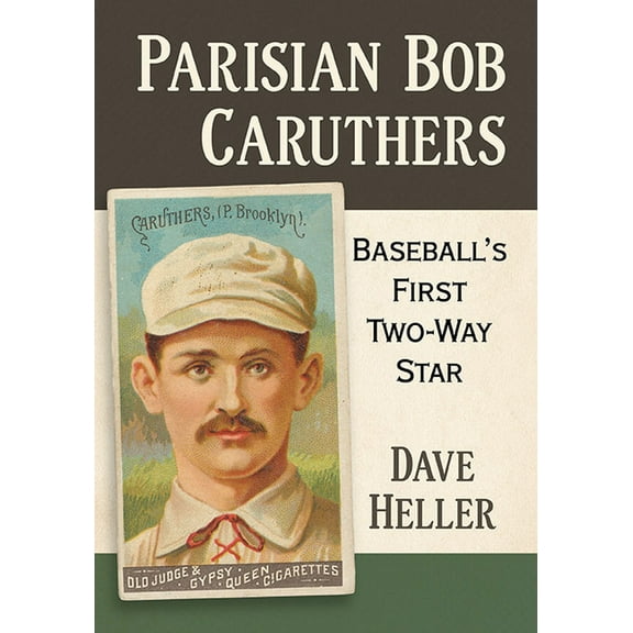 Parisian Bob Caruthers: Baseball's First Two-Way Star, (Paperback)