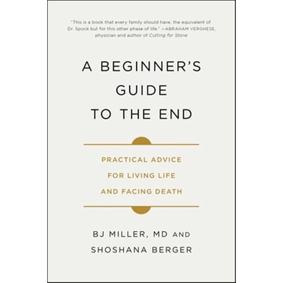 Pre-Owned A Beginner's Guide to the End: Practical Advice for Living Life and Facing Death (Paperback) 1501157213 9781501157219