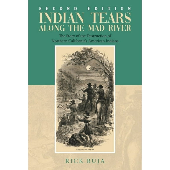 Indian Tears Along the Mad River: The Story of the Destruction of Northern California's American Indians (Paperback)