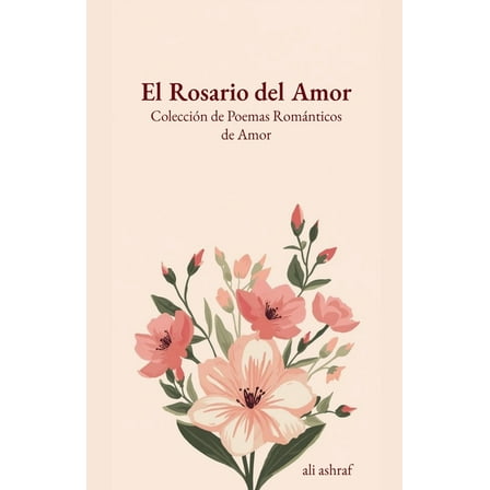 El Rosario del Amor: ColecciÃ³n de Poemas RomÃ¡nticos de Amor, (Paperback)