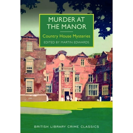 Murder at the Manor: Country House Mysteries (British Library Crime Classics)