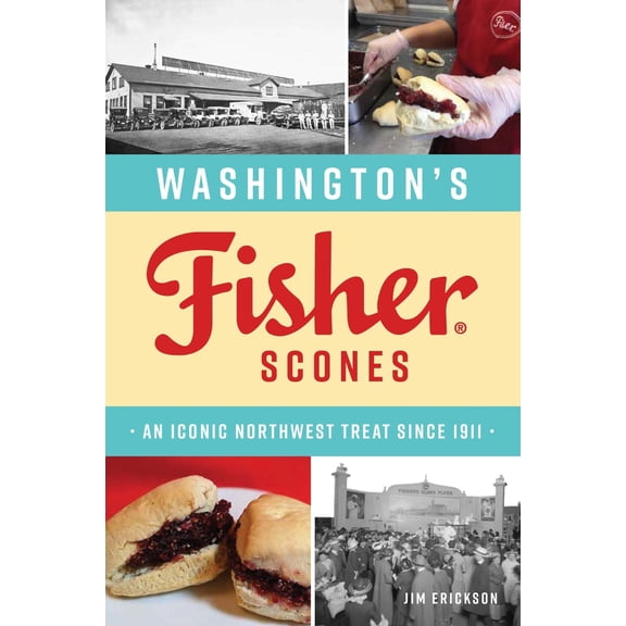 Pre-Owned Washington's Fisher Scones: An Iconic Northwest Treat Since 1911 (Paperback) 146715301X 9781467153010