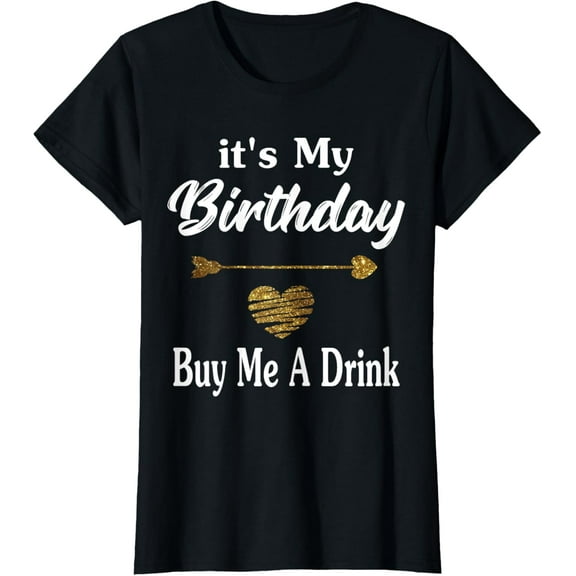 t-shirt It's My Birthday Buy Me A Drink Shirts Women Bar Crawl Party mens,black,women,funny,journey,Crew Neck, Short Sleeve,printing