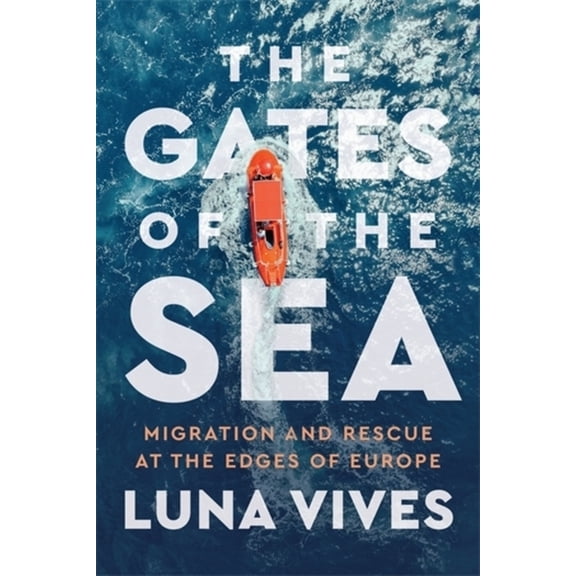 The Gates of the Sea: Migration and Rescue at the Edges of Europe, (Paperback)
