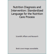 Nutrition Diagnosis and Intervention: Standardized Language for the Nutrition Care Process [Paperback - Used]