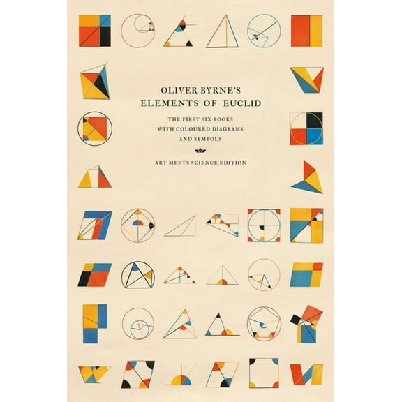 Oliver Byrne's Elements of Euclid: The First Six Books with Coloured Diagrams and Symbols, (Hardcover)