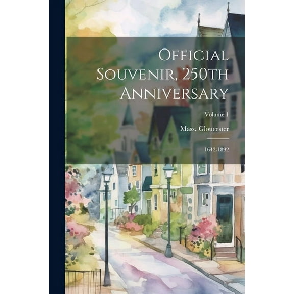 Official Souvenir, 250th Anniversary; 1642-1892; Volume 1 (Paperback)