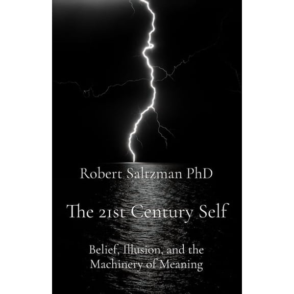 The 21st Century Self: Belief, Illusion, and the Machinery of Meaning, (Paperback)