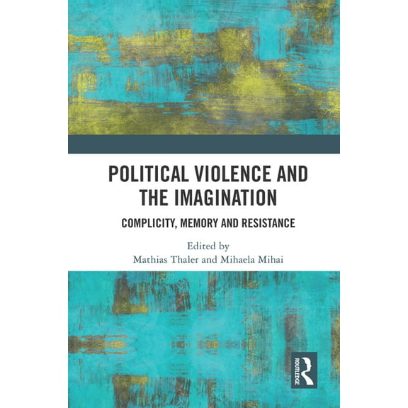 Political Violence and the Imagination: Complicity, Memory and Resistance, (Paperback)