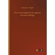 The Unexpurgated Case against Woman Suffrage (Paperback)