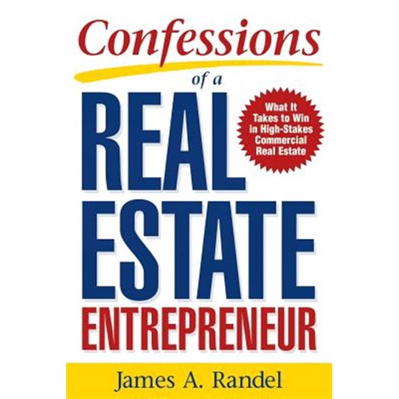 Pre-Owned Confessions of a Real Estate Entrepreneur: What It Takes to Win in High-Stakes Commercial Real Estate: What It Takes to Win in High-Stakes Commercial (Paperback) 0071467939 9780071467933