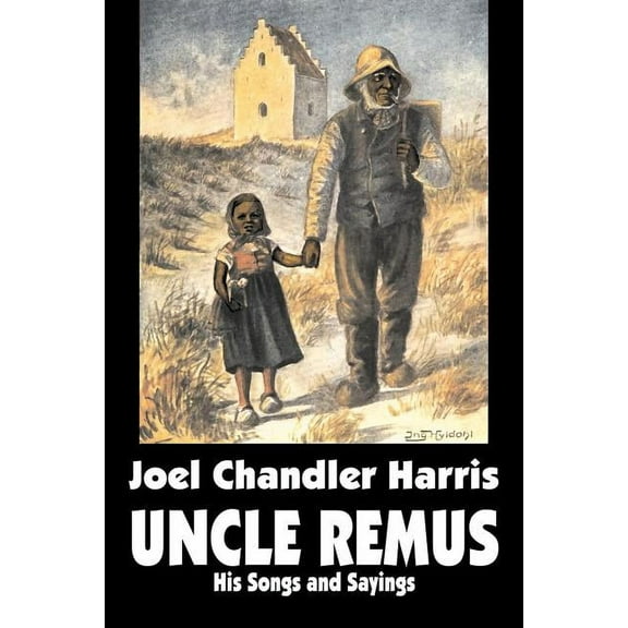Uncle Remus: His Songs and Sayings by Joel Chandler Harris, Fiction, Classics, (Paperback)