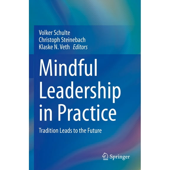 Mindful Leadership in Practice: Tradition Leads to the Future, (Paperback)