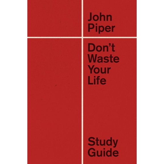 Don't Waste Your Life Study Guide