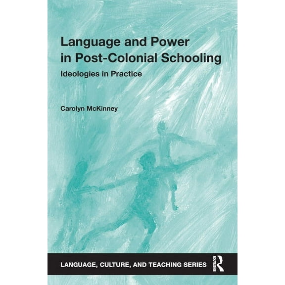 Language, Culture, and Teaching Language and Power in Post-Colonial Schooling: Ideologies in Practice, (Paperback)