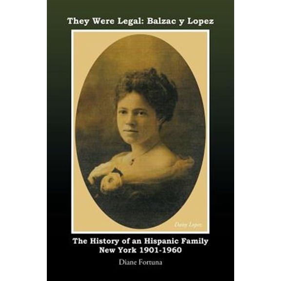 Pre-Owned They Were Legal Balzac Y Lopez : The History of an Hispanic Family New York 1901-1960
