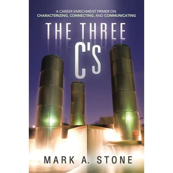 The Three C's: A Career Enrichment Primer on Characterizing, Connecting, and Communicating, (Paperback)