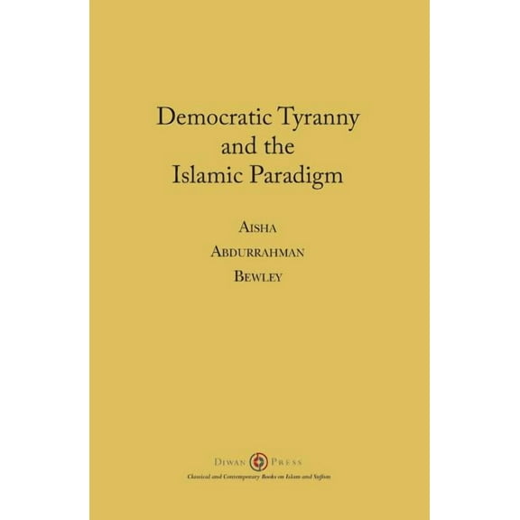 Democratic Tyranny and the Islamic Paradigm (Paperback)