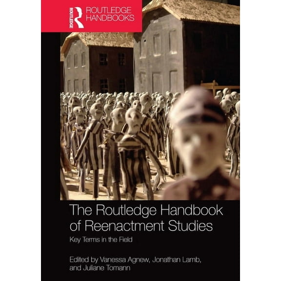 The Routledge Handbook of Reenactment Studies: Key Terms in the Field, (Paperback)