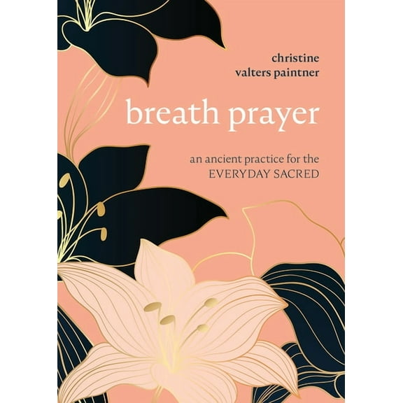 Journeys of Breath Breath Prayer: An Ancient Practice for the Everyday Sacred, (Paperback)