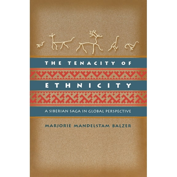 The Tenacity of Ethnicity: A Siberian Saga in Global Perspective, (Paperback)