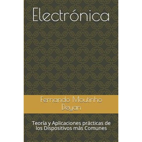 Electrónica: Teoría y Aplicaciones prácticas de los Dispositivos más Comunes (Paperback)