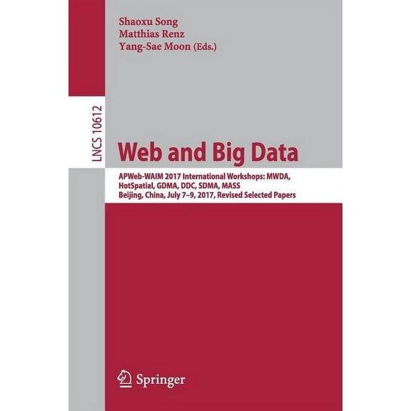Web and Big Data: Apweb-Waim 2017 International Workshops: Mwda, Hotspatial, Gdma, DDC, Sdma, Mass, Beijing, China, July, (Paperback)