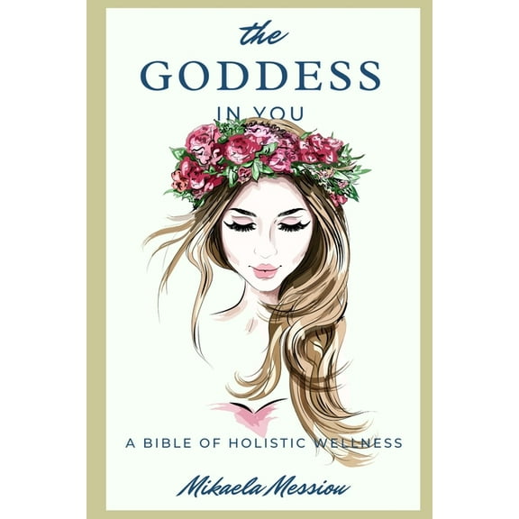 The Goddess in You: A Bible of Holistic Wellness
