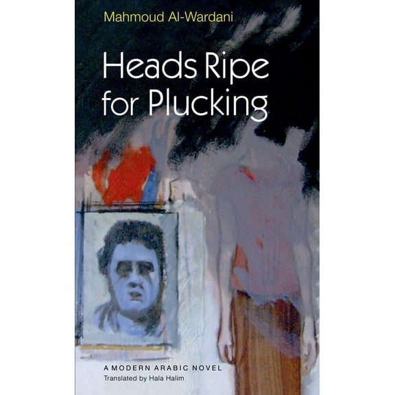 Modern Arabic Novels (Hardcover) Heads Ripe for Plucking, (Hardcover)