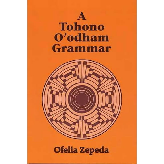 A Tohono O'odham Grammar, (Paperback)