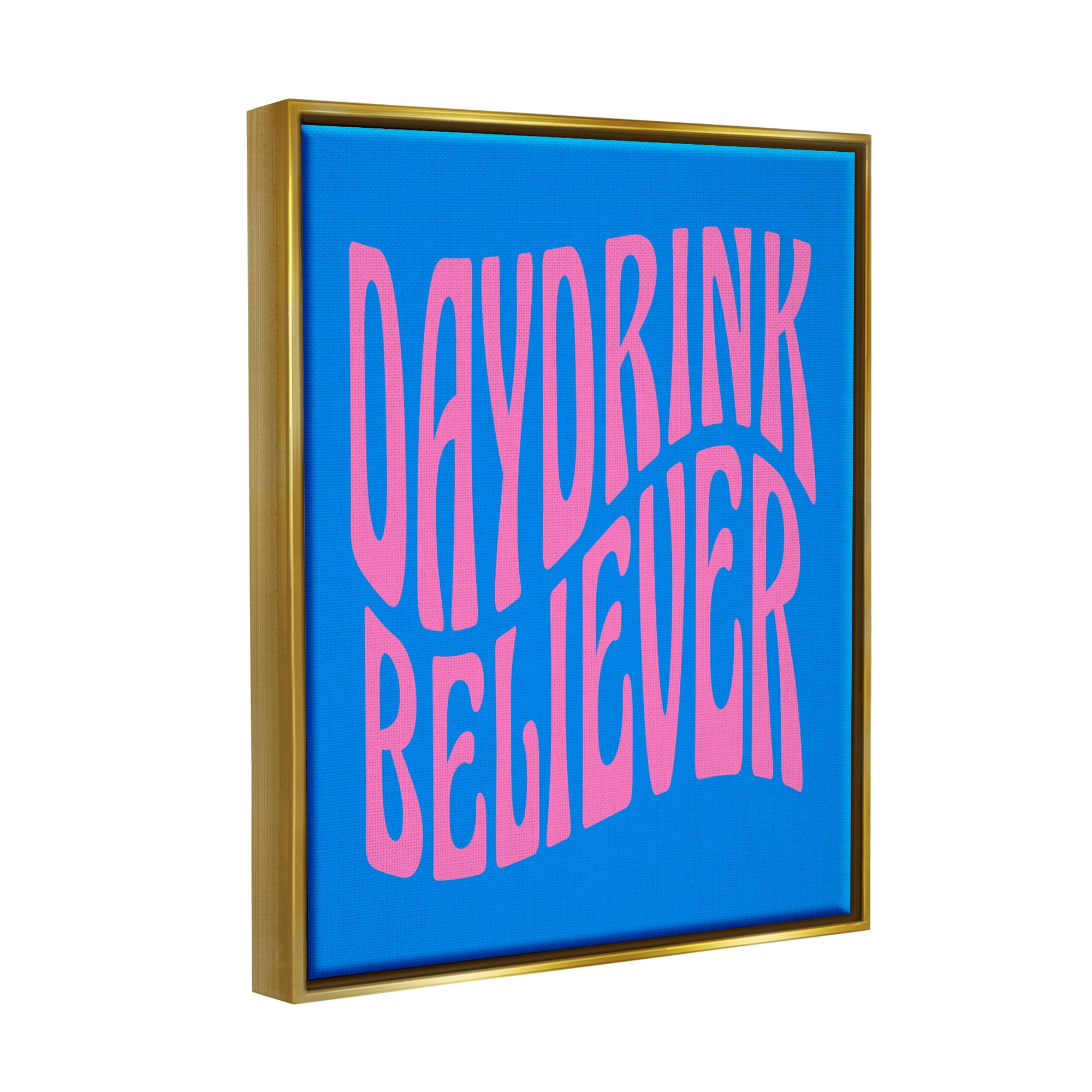 Stupell Industries Blue Day Drink Believer Inspirational Painting Gold Floater Framed Canvas Art Print Wall Art, 17 x 21