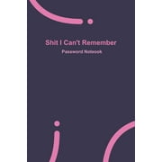 Shit I Can't Remember: Purple password book, password log book and internet password organizer, 120 pages, small 6" x 9", (Paperback)