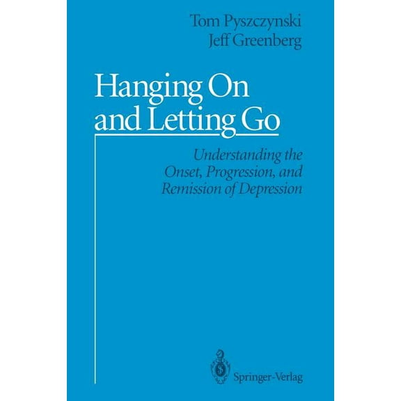 Hanging on and Letting Go: Understanding the Onset, Progression, and Remission of Depression, (Paperback)