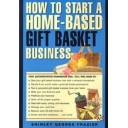 How to Start a Home-Based Gift Basket Business (Home-Based Business Series) (Paperback) 0762701447 9780762701445