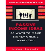 Passive Income Ideas: 50 Ways to Make Money Online Analyzed (Paperback) by Michael Ezeanaka